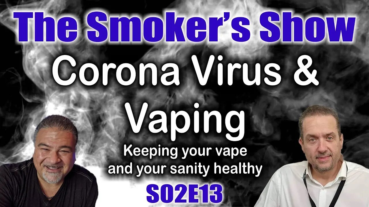 The Smoker's Show S02E13 - Coronavirus & Vaping