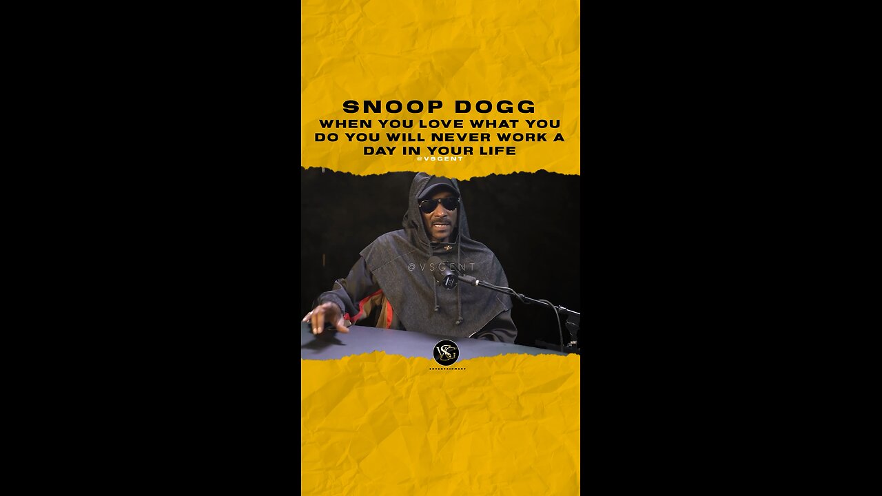@snoopdogg When you love what you do you will never work a day in your life