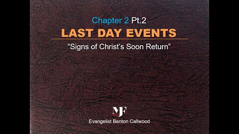 12-22-21 The book: LAST DAY EVENTS Chapter 2 Pt.2 by Evangelist Benton Callwood