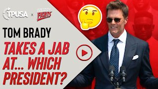 TOM BRADY TAKES A JAB AT… WHICH PRESIDENT?