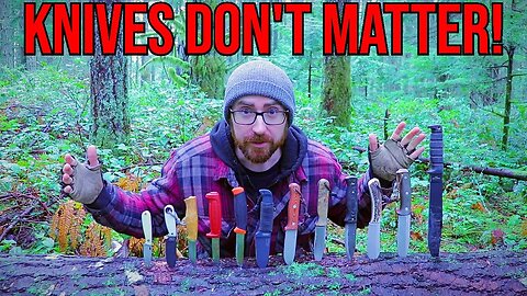 STOP! Bushcraft Knives Don't Matter!