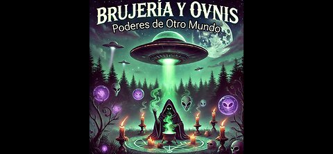 Brujería y Ovnis - Poderes de Otro Mundo