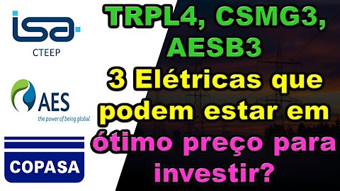 TRPL4, CSMG3, AES BRASIL, Três Elétricas com preço descontado?, hora de investir é agora?