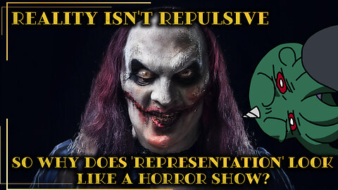 Reality isn't Repulsive: So Why Does 'Representation' Look Like a Horror Show?