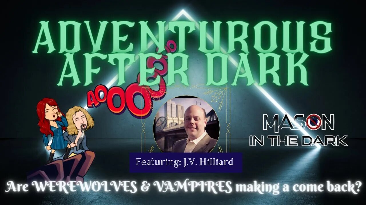 Adventurous After Dark Ep 14 "Are vampires and werewolves coming back to fiction?"