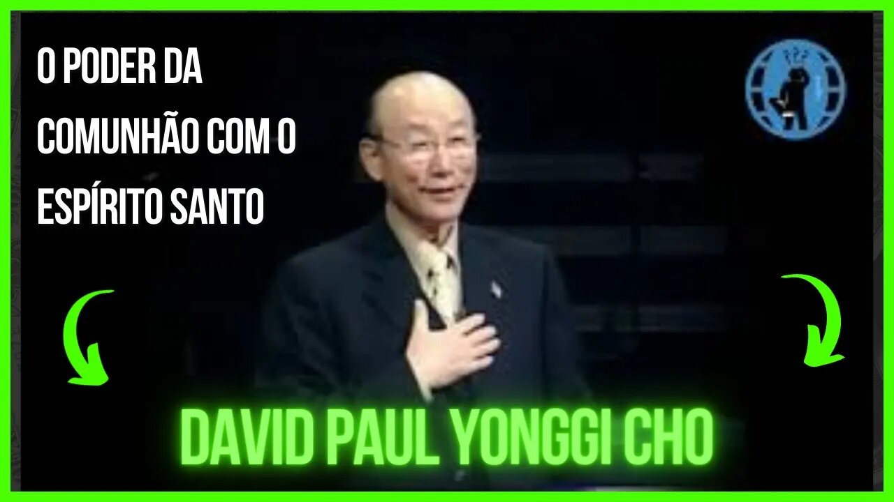 David Paul Yonggi Cho | O PODER DA COMUNHÃO COM O ESPÍRITO SANTO (Dublado)