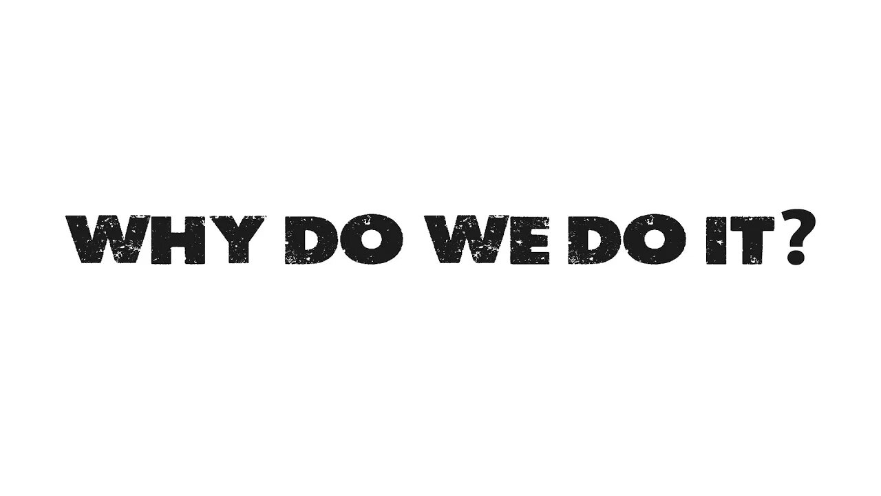 Why Do We Do It?