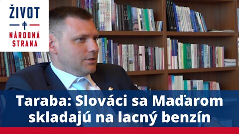 Taraba: Slováci sa Maďarom skladajú na lacný benzín