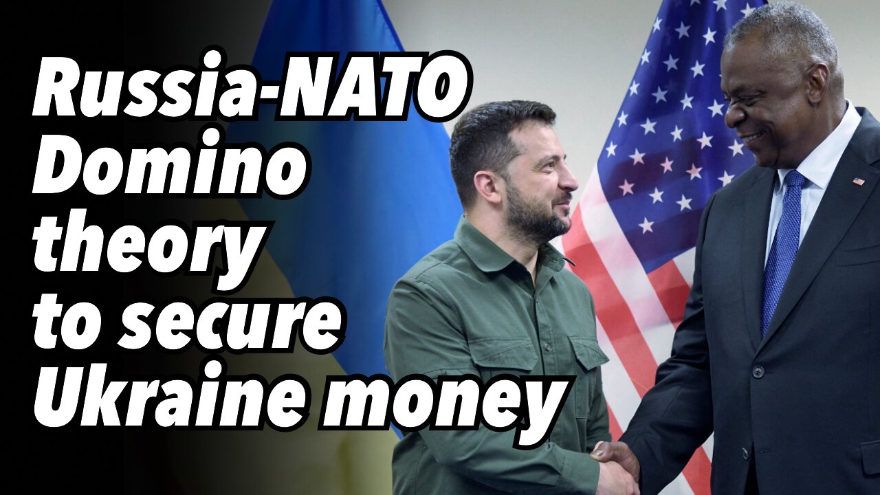 Russia-NATO Domino theory to secure Ukraine money