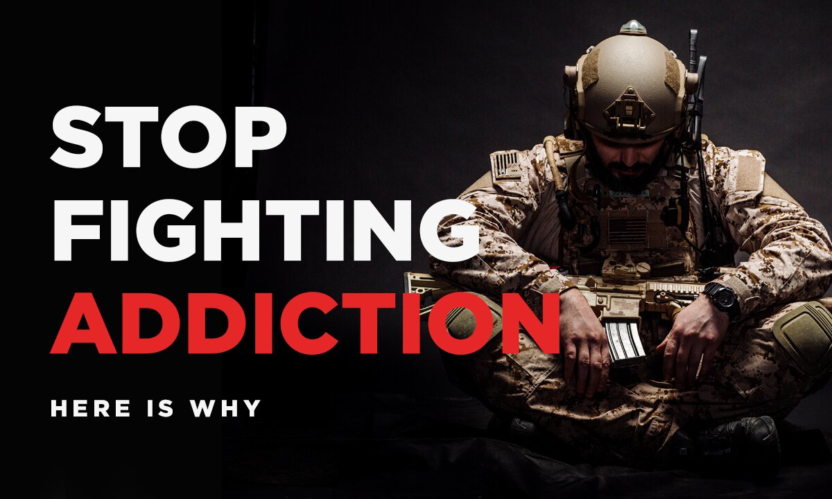 You should stop fighting addiction. Here is why.