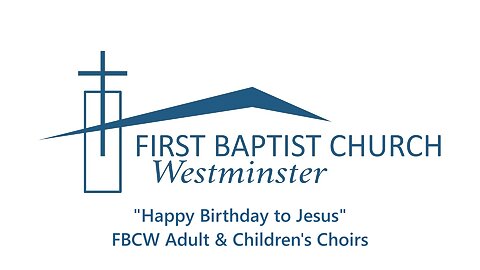 Dec. 18, 2022 - Sunday AM - CHOIR - "Happy Birthday to Jesus"