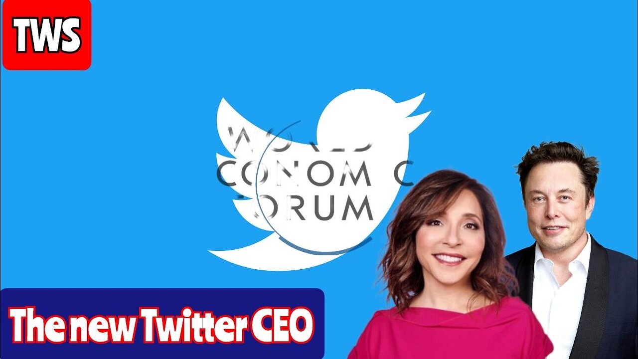 Elon Picks New Twitter CEO And She Is A Globalist Who Sat On The World Economic Forum