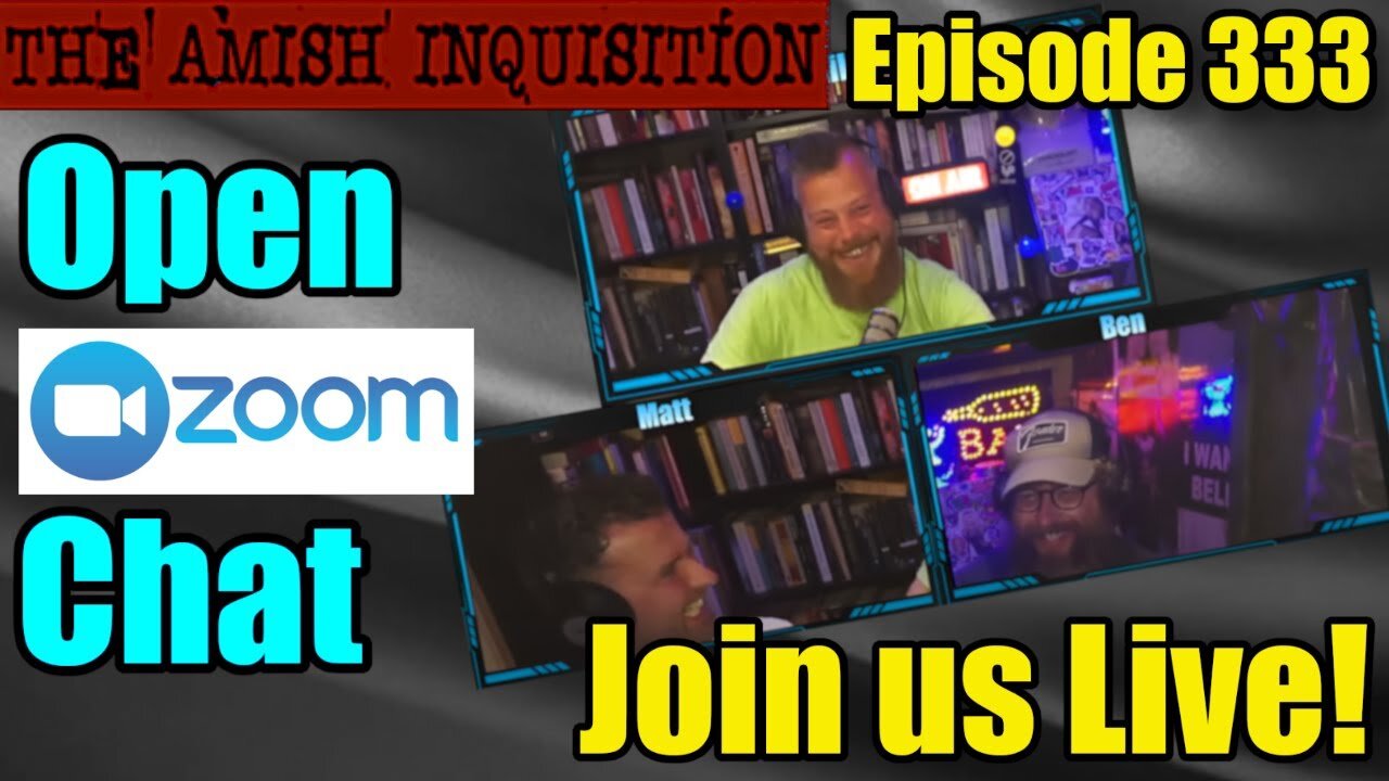 🎉Episode 333 - (Open Zoom Chat Special!) : The Amish Inquisition