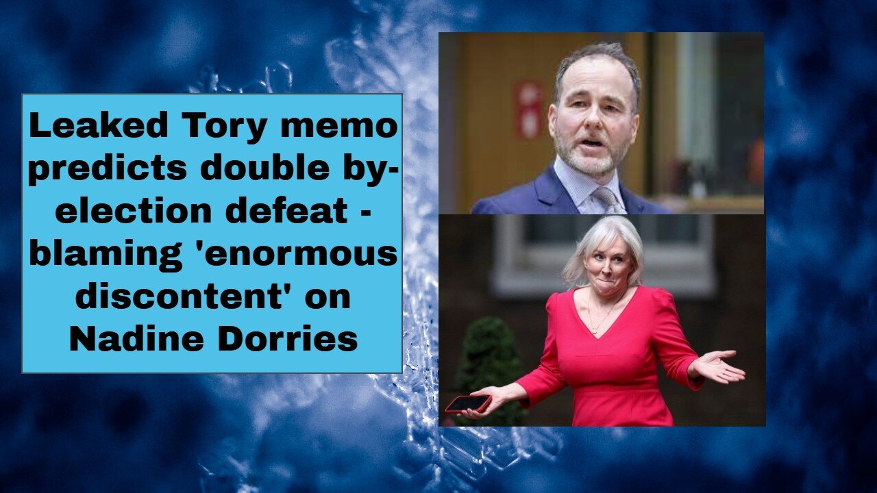 Leaked Tory memo predicts double by election defeat blaming enormous discontent on Nadine Dorries