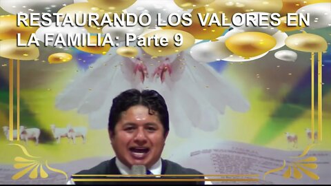 RESTAURANDO LOS VALORES EN LA FAMILIA: Parte 9 - EVANGELISTA EDGAR CRUZ