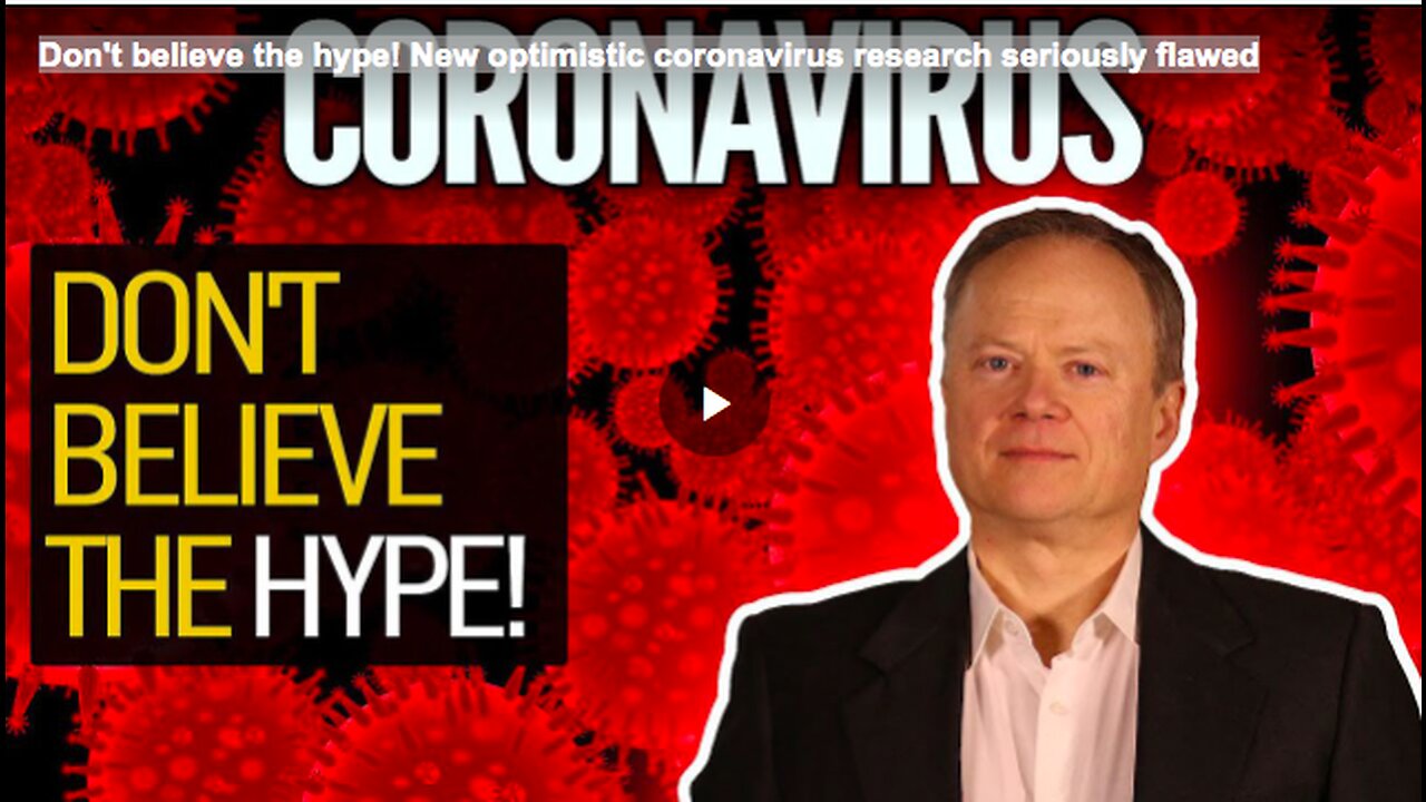 Don't believe the hype! New optimistic coronavirus research seriously flawed