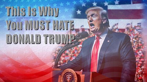 This Is Why You Must Hate Donald Trump