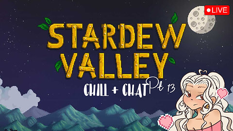 STARDEW VALLEY ~ CHILL + CHAT Pt.13 <3