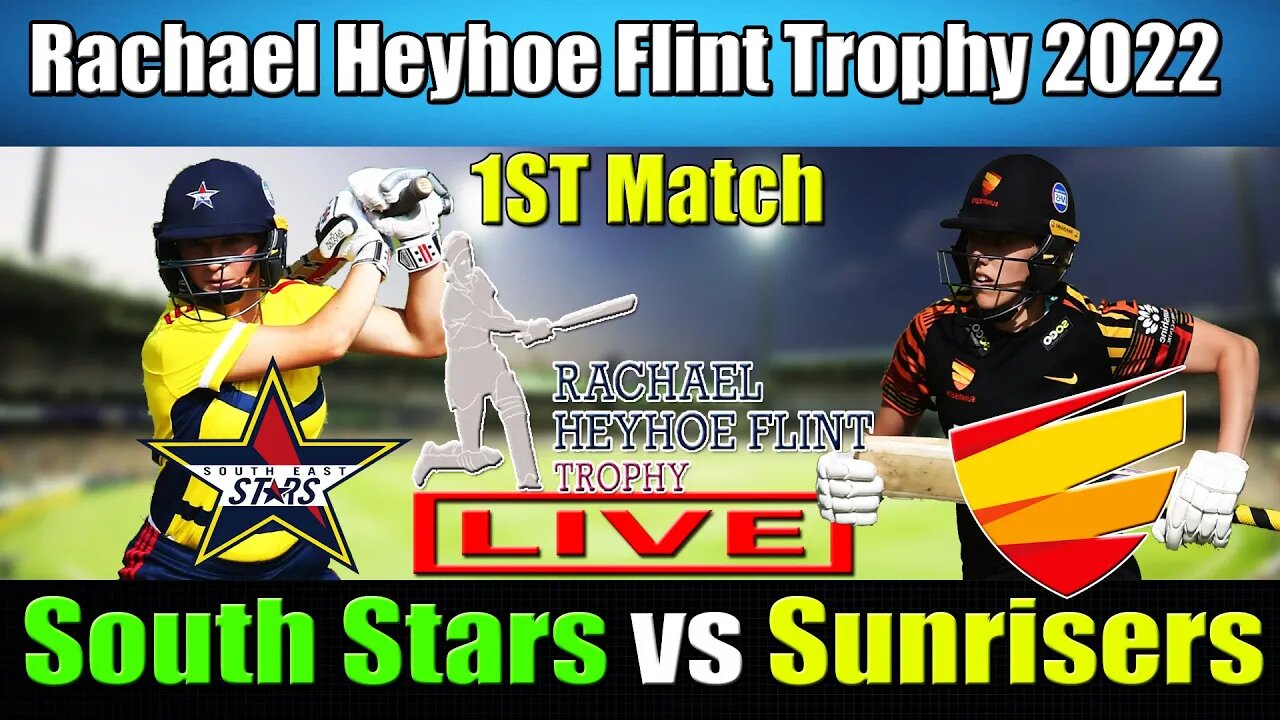 South East Stars vs Sunrisers Live, Rachael Heyhoe Flint Trophy 2022 Live , SES vs SUNR Live