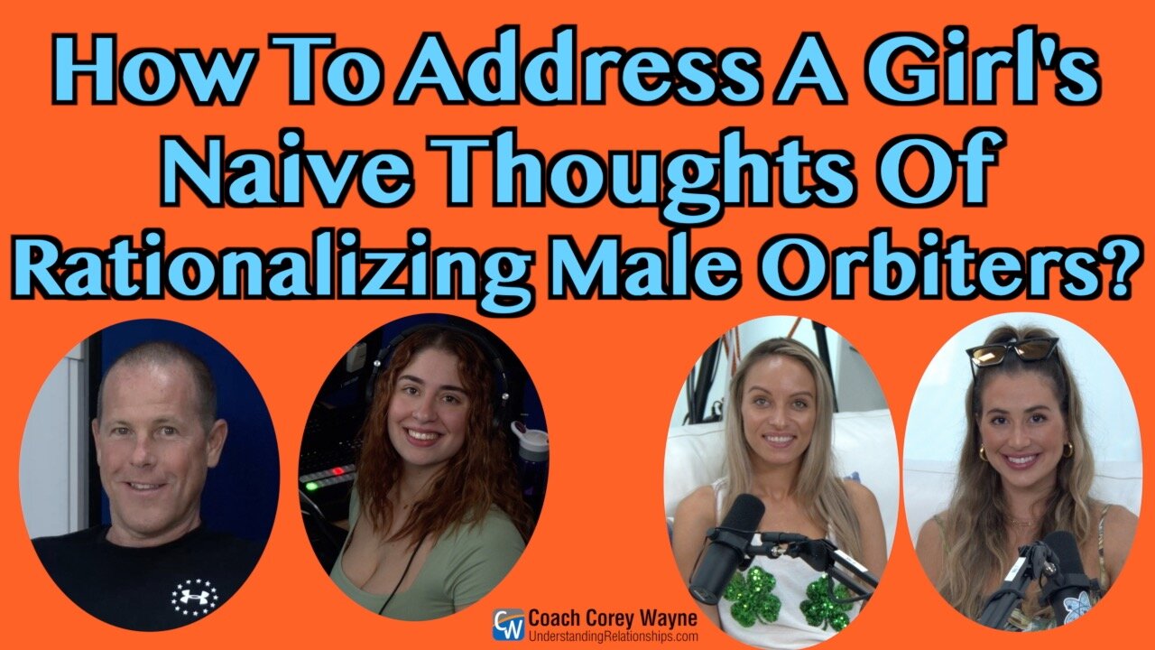 How To Address A Girl's Naive Thoughts Of Rationalizing Male Orbiters?