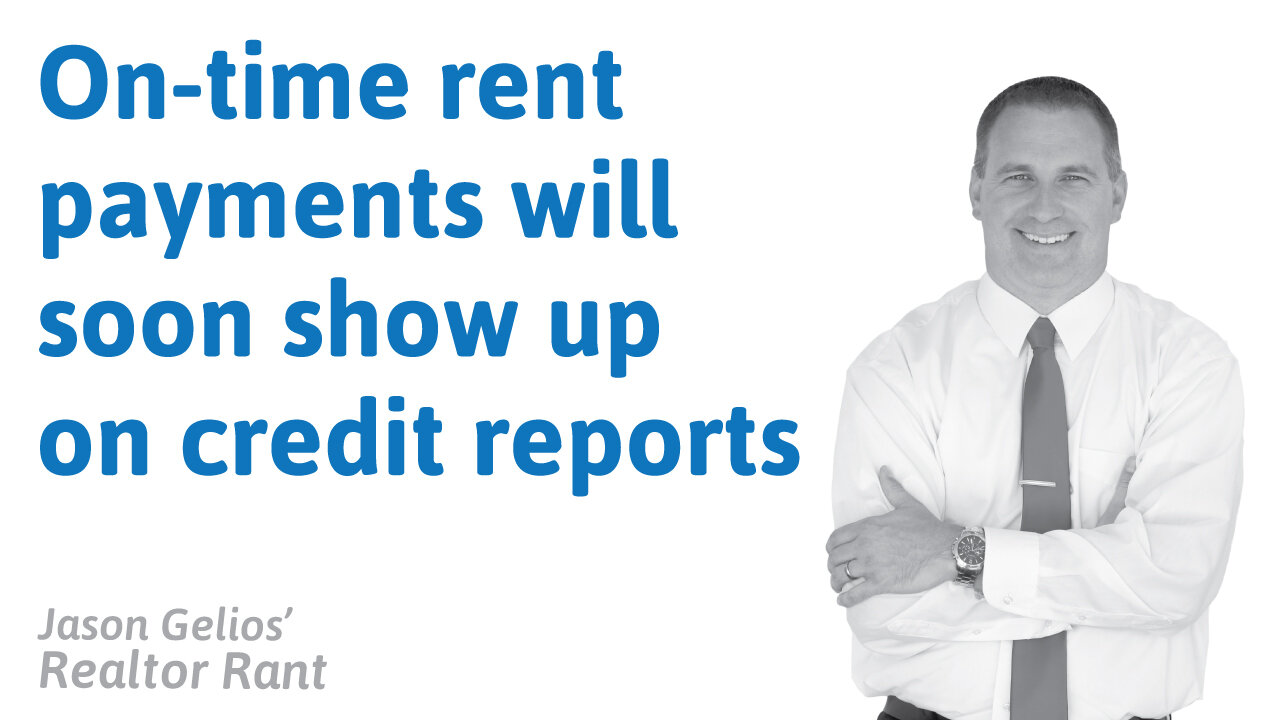 On-Time Rent Payments May Soon Show Up On a Credit Report | Realtor Rant By Jason Gelios