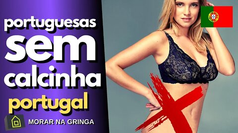 AS PORTUGUESAS NÃO USAM CALCINHA | VIAGEM | PORTUGAL | MORAR NA GRINGA