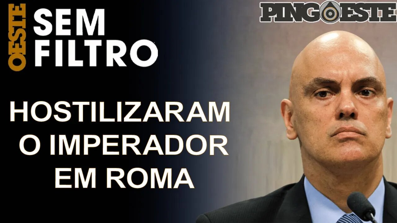 Moraes é hostilizado em Roma [ANA PAULA HENKEL]