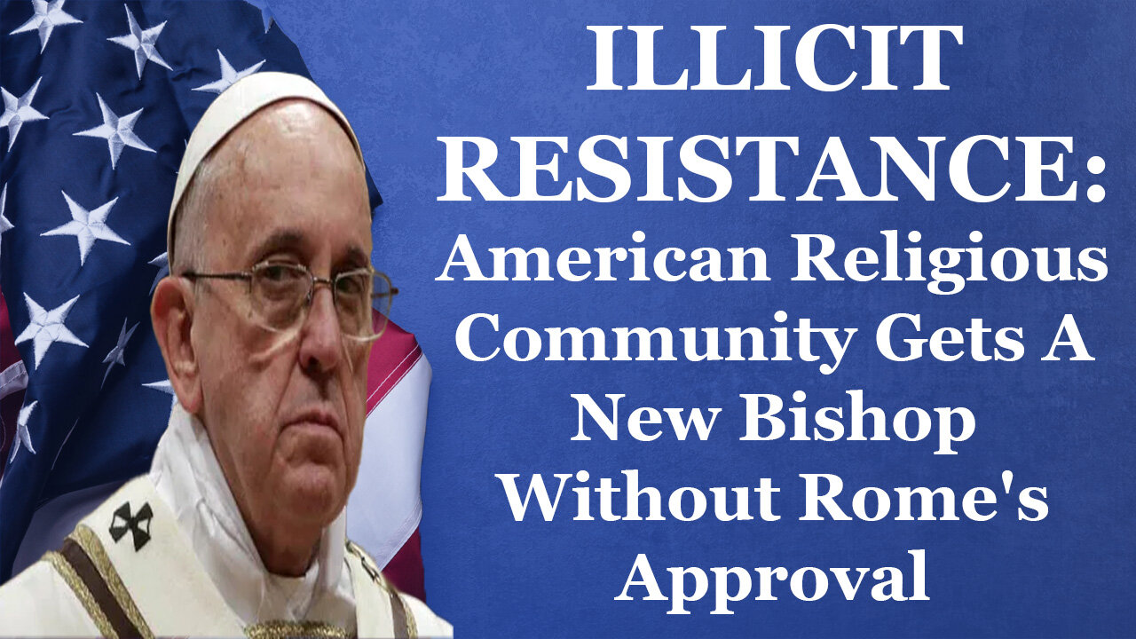 ILLICIT RESISTANCE: American Religious Community Gets A New Bishop Without Rome's Approval