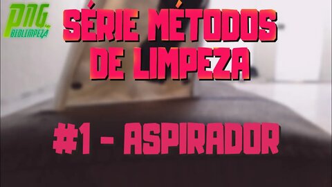 Aspirador - #1 Série Métodos de Limpeza