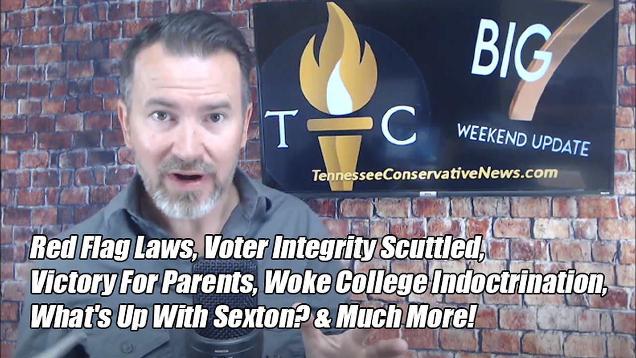 Red Flag Laws, Voter Integrity Scuttled, What's Up With Sexton? Woke Indoctrination... The Big 7!