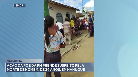 Na cadeia: Ação da PC e da PM prende suspeito pela morte de homem, de 24 anos, em Nanuque