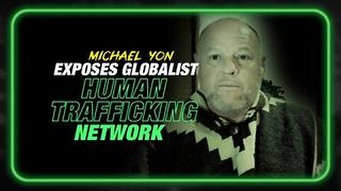 Weaponized Immigration: Michael Yon Exposes Globalist Human Trafficking Networks