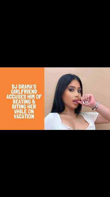 DJ Drama's Girlfriend Accuses Him Of Beating & Biting Her While On Vacation