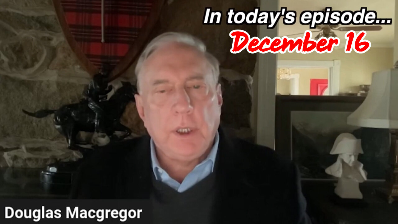 Douglas Macgregor Just Dropped Huge Shocking Bombshell Dec 16.