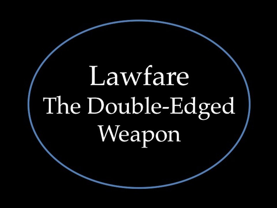 Lawfare: The Double-Edged Weapon