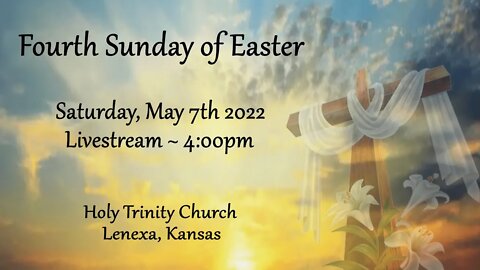 Fourth Sunday of Easter :: Sunday, May 7th 2022 4:00pm