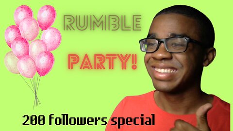 WE JUST HIT 200 FOLLOWERS RUMBLE PARTY TODAY