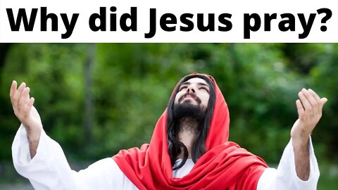 Why did Jesus pray?