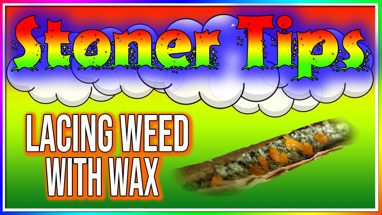 STONER TIPS #20: LACING WEED WITH WAX!