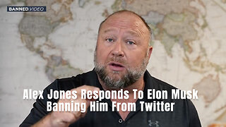 Alex Jones Responds To Elon Musk Banning Him From Twitter