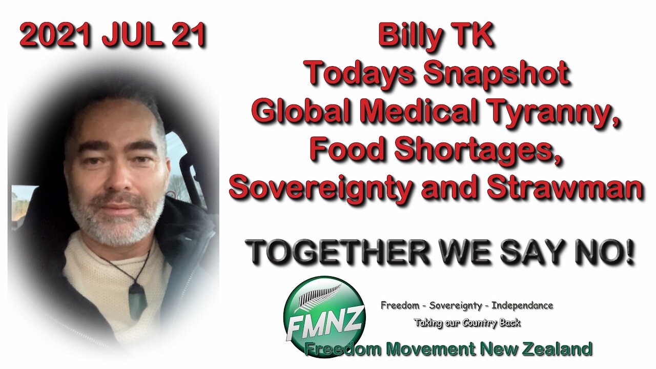 2021 JUL 21 Billy TK Snapshot Global Medical Tyranny, Food Shortages, Sovereignty and Strawman