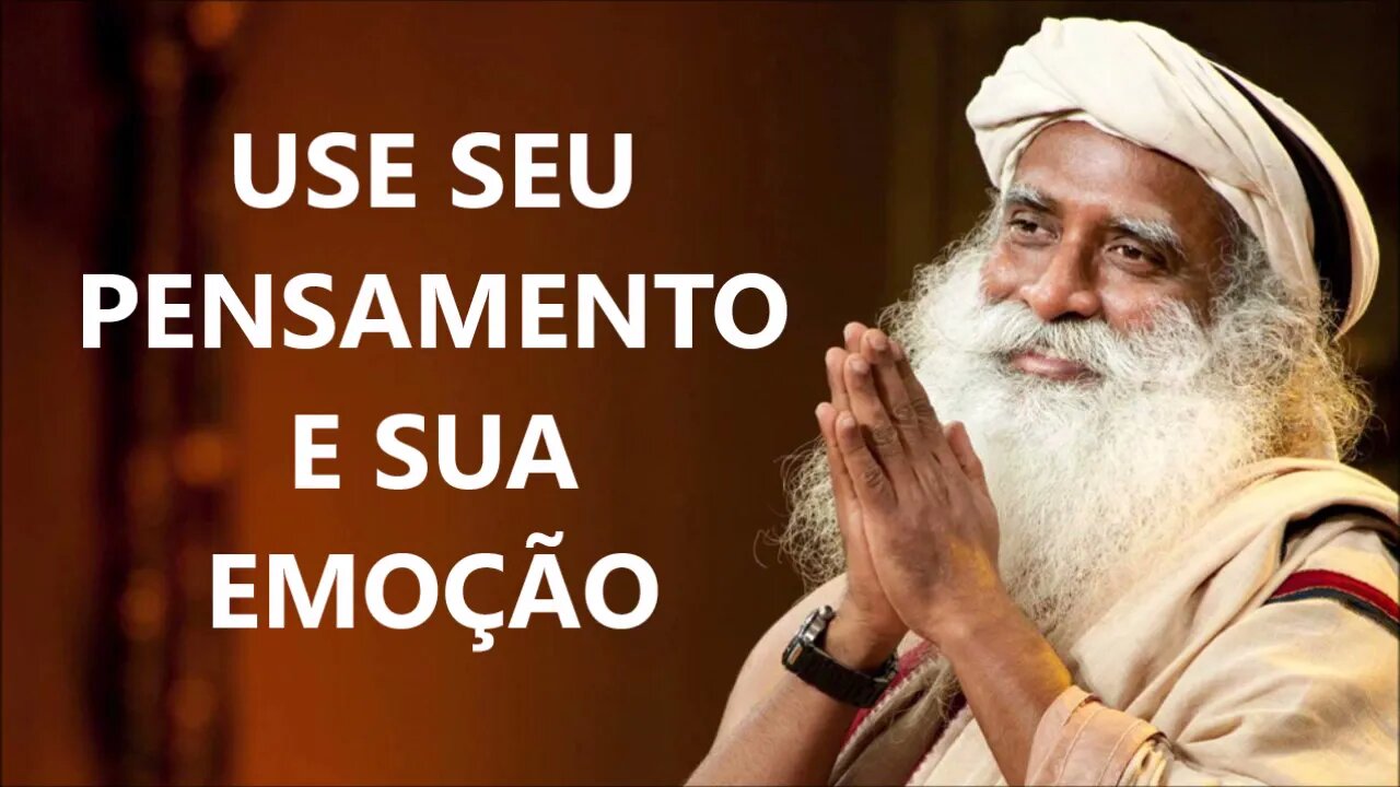 COMO USAR SEU PENSAMENTO E SUA EMOÇÃO, SADHGURU, DUBLADO