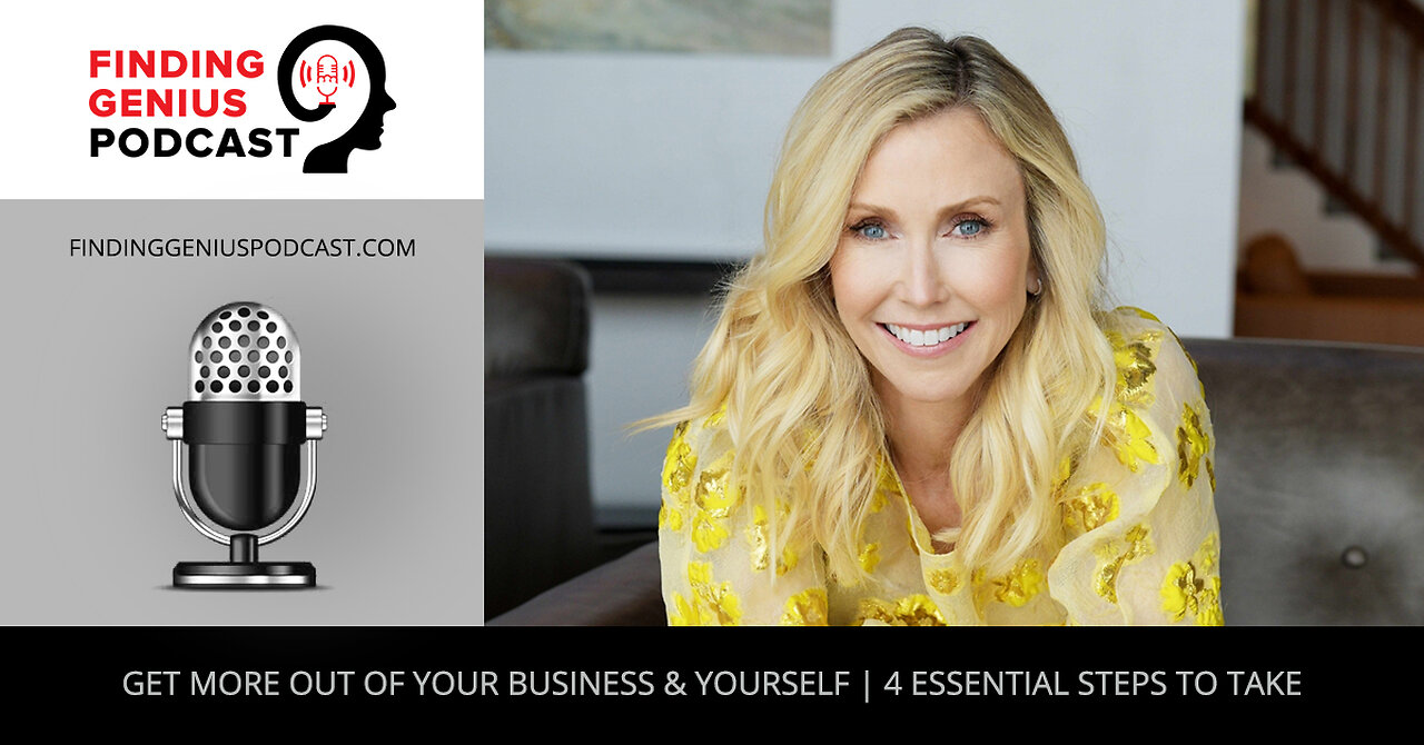 Get More Out Of Your Business & Yourself | 4 Essential Steps To Take