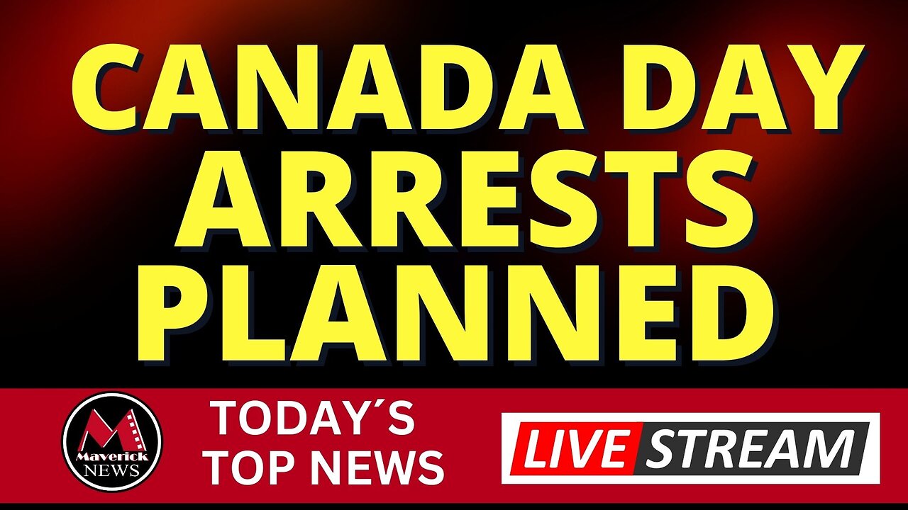 Canada Day Arrests Planned ( We Tell You Why ) | Maverick News Live