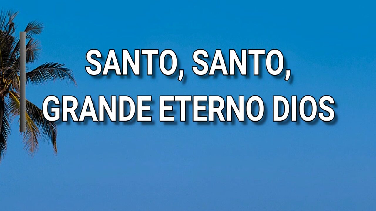 03 - Santo, Santo, grande eterno Dios