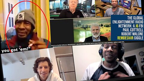 The Global Enlightenment Radio Network: A J6 FBI Paul Cottrell Robert Malone Remdesivir giggle