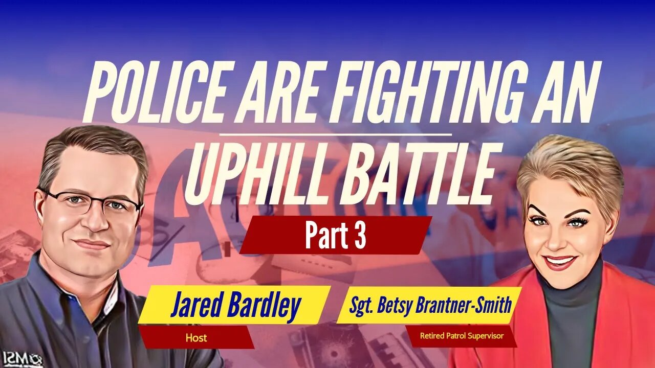 Sergeant Betsy Brantner-Smith - Police Are Fighting An Uphill Battle Part 3