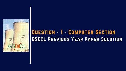 Question 1 | Computer Section | GSECL |