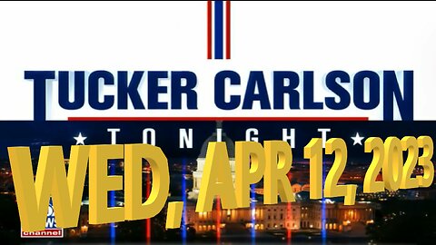 Tucker Carlson 04-12-2023