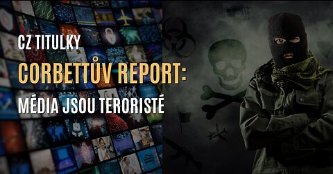 Corbettův report: Média jsou teroristé (CZ TITULKY)